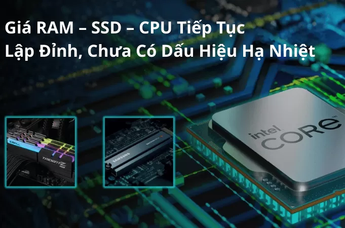 Thị trường linh kiện PC toàn cầu biến động mạnh do cơn bão giá RAM và SSD